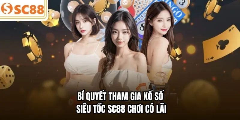 Bí quyết tham gia xổ số siêu tốc SC88 chơi có lãi