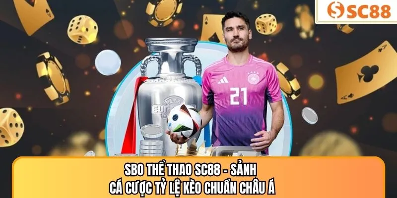 SBO Thể Thao SC88 – Sảnh Cá Cược Tỷ Lệ Kèo Chuẩn Châu Á