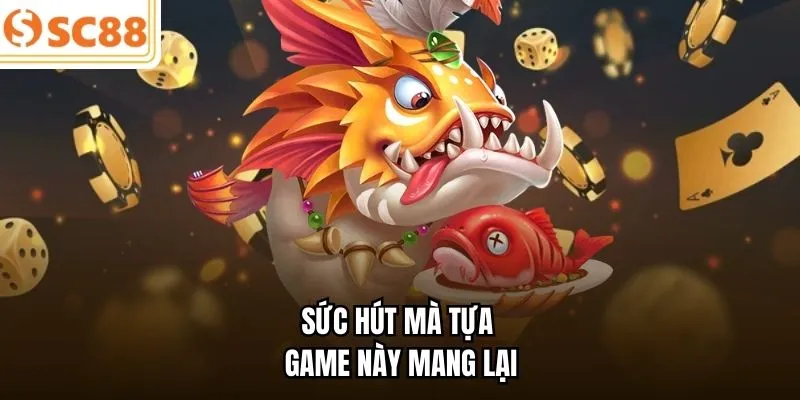 Sức hút mà tựa game này mang lại 