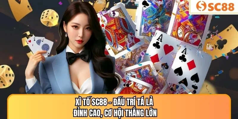 Xì Tố SC88 – Đấu Trí Tá Lả Đỉnh Cao, Cơ Hội Thắng Lớn